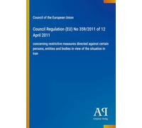 Council Regulation (EU) No 359/2011 of 12 April 2011: concerning restrictive measures directed against certain persons, entities and bodies in view of the situation in Iran