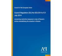 Council Regulation (EU) No 833/2014 of 31 July 2014: concerning restrictive measures in view of Russia's actions destabilising the situation in Ukraine