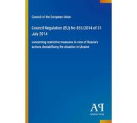 Council Regulation (EU) No 833/2014 of 31 July 2014: concerning restrictive measures in view of Russia's actions destabilising the situation in Ukraine