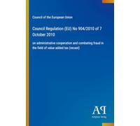 Council Regulation (EU) No 904/2010 of 7 October 2010: on administrative cooperation and combating fraud in the field of value added tax (recast)