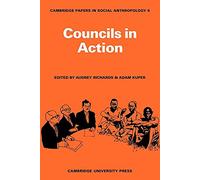 Councils in Action: 6 (Cambridge Papers in Social Anthropology, Series Number 6)