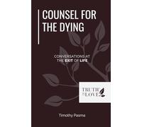 Counsel For The Dying: Conversations at The Exit of Life (Biblical Solutions Series)