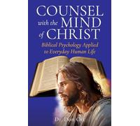 Counsel with the Mind of Christ: Biblical Psychology Applied to Everyday Human Life