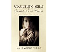 Counseling Skills for Companioning the Mourner: The Fundamentals of Effective Grief Counseling (The Companioning Series)