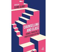 Counselling and Class: Power, privilege and professionalisation