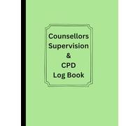 Counsellors Supervision & CPD Log Book: A clear and organised space to record supervision sessions, keep track of CPD and personal reflection