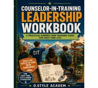 Counselor-in-Training Leadership Workbook: A Practical Summer Camp Training Guide for First-Time CITs with Leadership Activities, Teamwork Exercises, Activity Planning, and Counselor Skills