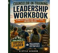 Counselor-in-Training Leadership Workbook: A Practical Summer Camp Training Guide for First-Time CITs with Leadership Activities, Teamwork Exercises, Activity Planning, and Counselor Skills