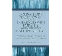 Counselors' Perception of and Experiences with Empathy When Treating Male IPV Victims: An Evidence-Based Paradigm to Mitigate Intimate Partner Violence