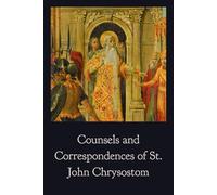 Counsels and Correspondences of St. John Chrysostom