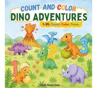 Count and Color Dino Adventures: A Dinosaur Counting, Tracing, and Coloring Book for Kids Ages 2-5 | Learn Numbers 1-20 with Fun Prehistoric Adventures