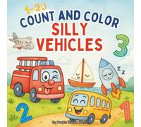 Count and Color Silly Vehicles: Numbers 1-20 Coloring Book for Toddlers & Preschoolers Ages 2-5 | From Tired Tow Trucks to Sleepy Sailboats and Rowdy Racecars