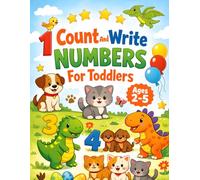 Count And Write Numbers For Toddlers: Fun Learning with Animals, Cats, Dogs & Dinosaurs | Count & Practice Numbers 1-10 for Ages 2-5