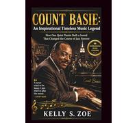 COUNT BASIE An Inspirational Timeless Music Legends Story: How One Quiet Pianist Built a Sound That Changed the Course of Jazz Forever (know some of the legendary musical jazz man)