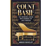 COUNT BASIE: The Swinging Legend Who Changed Jazz Forever