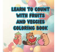 Count & Color Fruits and Veggies Coloring Book for Kids Ages 1-5: Fun and Easy Numbers 1-20 with Cute Fruits and Vegetables for Toddlers and Preschoolers