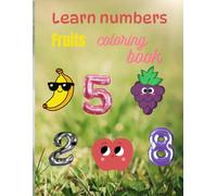 Count & Color: Learn Numbers 1-10 with Delicious fruits: Teaching children numbers from 1 to 10 using fruits and developing coloring skills, suitable for children from 1 to 4 years old .