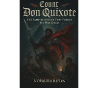 Count Don Quixote: The Vampire Knight Who Forgot He Was Dead (The Dark Angel Library)