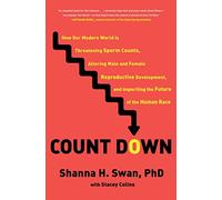 Count Down: How Our Modern World Is Threatening Sperm Counts, Altering Male and Female Reproductive Development, and Imperiling the Future of the Human Race