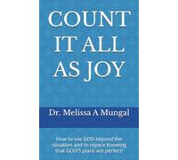 COUNT IT ALL AS JOY: How to see GOD beyond the situation and to rejoice knowing that GOD'S plans are perfect!