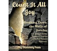 Count It All Joy: Breaking Down the Walls of Jericho: A Spiritual Journey Leading to Victorious Living With Scripture References