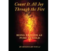 Count It All Joy: Through the Fire: Being Refined As Pure Gold (Count It All Joy In Everyday Life Series)