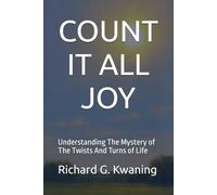 COUNT IT ALL JOY: Understanding The Mystery of The Twist And Turns of Life