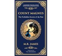 Count Magnus: A Gothic Horror Classic of Ancient Evil and Forbidden Curiosity (Deluxe Hardbound Edition): 315 (Library of Alexandria)