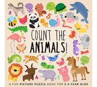 Count the Animals!: A Fun Picture Puzzle Book for 2-5 Year Olds (Counting Books for Kids)