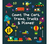 Count The Cars, Trains, Trucks & Planes: A Fun Activity Book For 2-5 Year Olds (Kids Who Count | Counting for 2-5 Year Olds | Construction Site Vehicles, Cars & Trucks)