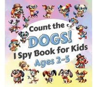Count The Dogs!: I Spy Book for Kids Ages 2-5. Learn to Count with Funny Puppies Activity Book