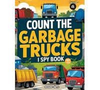 Count the Garbage Trucks I Spy Book: Can You Spot Them All? A Trash-Tastic Counting Game for Kids (I Spy Children's Book)
