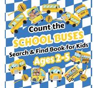 Count the School Buses: Search & Find Book for Kids Ages 2-5. Learn to Count with Yellow School Buses and Other Vehicles Activity Book