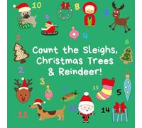 Count the Sleighs, Christmas Trees & Reindeer!: A Fun Activity Book (Counting Book Series for 3-5 Year Olds: Aliens, Spaceships, Dragons & More!)