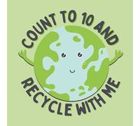 Count to 10 and recycle with me: A counting book for young, eco-friendly kids (Save The Earth)