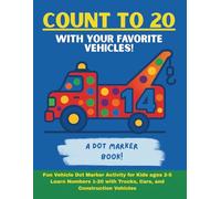 Count to 20 Vehicle Dot Marker Book: An Exciting Way for Toddlers and Preschoolers to Learn Numbers!