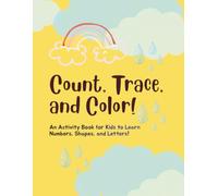 Count, Trace, and Color!: An Activity Book for Kids to Learn Numbers, Shapes, and Letters