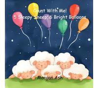 Count with Me! 5 Sleepy Sheep, 6 Bright Balloons: Numbers 5-6: A Gentle Rhyming Counting Story about Rest, Play, and Friendship for Toddlers and ... Me! Fun with Numbers (1-10 Counting Books))