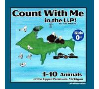 Count with Me in the U.P!: 1-10 Animals of the Upper Peninsula, Michigan