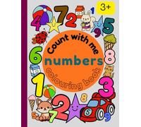 Count with me. Numbers Colouring Book | Book for children | Numeracy | Fun | Numbers | Animals | Birthday + Christmas gift | 25 images: Edition 1