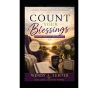 COUNT YOUR BLESSINGS: Finding Grace in the Everyday: A Journey of Faith, Gratitude, and Purpose