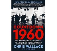 Countdown 1960: The Behind-the-Scenes Story of the 312 Days that Changed America's Politics Forever