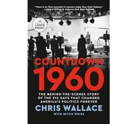 Countdown 1960: The Behind-the-Scenes Story of the 312 Days that Changed America's Politics Forever: The Behind-the-Scenes Story of the 311 Days that Changed America's Politics Forever