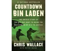 Countdown bin Laden: The Untold Story of the 247-Day Hunt to Bring the Mastermind of 9/11 to Justice (Chris Wallace’s Countdown Series)