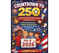 Countdown to 250: The Ultimate America Daily Fact Book for Kids Ages 8-12: 250 Days of History, Heroes, Headlines & Hands-On Activities Leading to the 250th Birthday of the United States