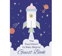 Countdown to Baby: Space Themed Baby Shower Guest Book - Sign In - Predictions - Well Wishes - Advice (Baby Shower Guest Books Series - Your Baby's Story Begins Here!)