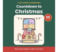 Countdown to Christmas: A Cozy Advent Coloring Book for Adults and Teens with 50 Bold and Easy Pages from December 1 to January 6 - Cute Animals, Gingerbread, Hot Cocoa and the 12 Days of Christmas