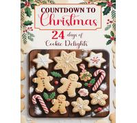 Countdown to Christmas: Cookie Advent Calendar Cookbook with 24 Days of Festive Holiday Cookies