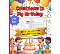 Countdown to My Birthday Puzzle Book for Kids: 25 Fun Days of Crosswords & Word Searches to Celebrate the Big Day!: A 25-Day Birthday Countdown Word ... Fun, Easy Word Puzzles, Clues & Celebrations