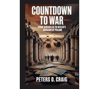 COUNTDOWN TO WAR: FROM VERSAILLES TO HITLER’S INVASION OF POLAND